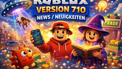 Roblox Version 710: Die wichtigsten Änderungen einfach erklärt